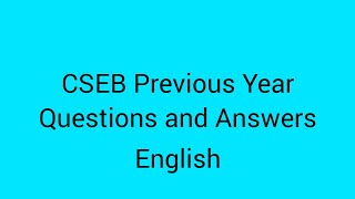 CSEB ENGLISH PREVIOUS YEAR QUESTIONS