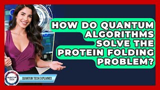 How Do Quantum Algorithms Solve The Protein Folding Problem? - Quantum Tech Explained
