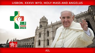 6 August 2023, ASL Lisbon, XXXVII WYD, Holy Mass and Angelus | Pope Francis