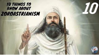 10 Things to Know about ZOROASTRIANISM