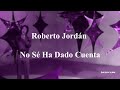 Roberto Jordán - No Sé Ha Dado Cuenta [con Letra] [Lyric Video] [rebajada] [slowed]