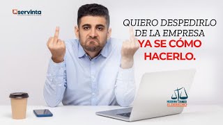 QUIERO DESPEDIRLO DE LA EMPRESA Y YA SE COMO HACERLO | Modernizando el derecho