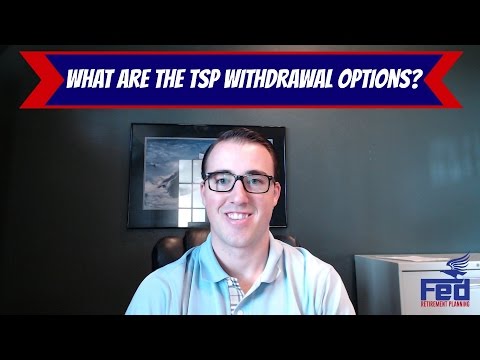 What are the TSP Withdrawal Options? What are the TSP Withdrawal Options?