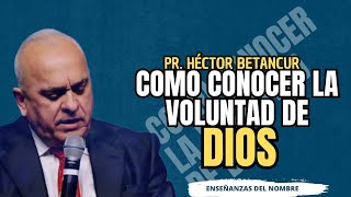 Cómo conocer la voluntad de Dios - Pr. Héctor Betancur