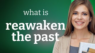 Reawakening the Past: Understanding Its Meaning and Usage