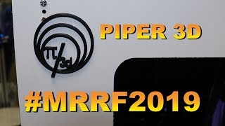 The Piper 3D Printer and Alex #MRRF2019