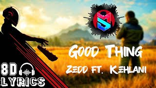 Good Thing 8D Lyrics | Zedd ft. Kehlani | Good Thing Lyrics | 8D Audio