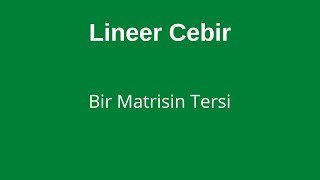 14) Bir Matrisin Tersi [Inverse Of A Matrix]