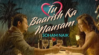Tu Baarish Ka Mausam | Soham Naik | Latest Hindi Songs 2023 | New Hindi Songs 2023