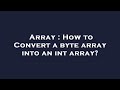 Array : How to Convert a byte array into an int array?