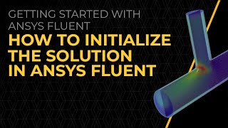 How to Initialize the Solution in Ansys Fluent — Lesson 5