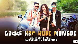 GADDI HAR KUDI MANGDI || Rapper Anis \u0026 Shobi khan \u0026 Tarushi  | Latest song 2020