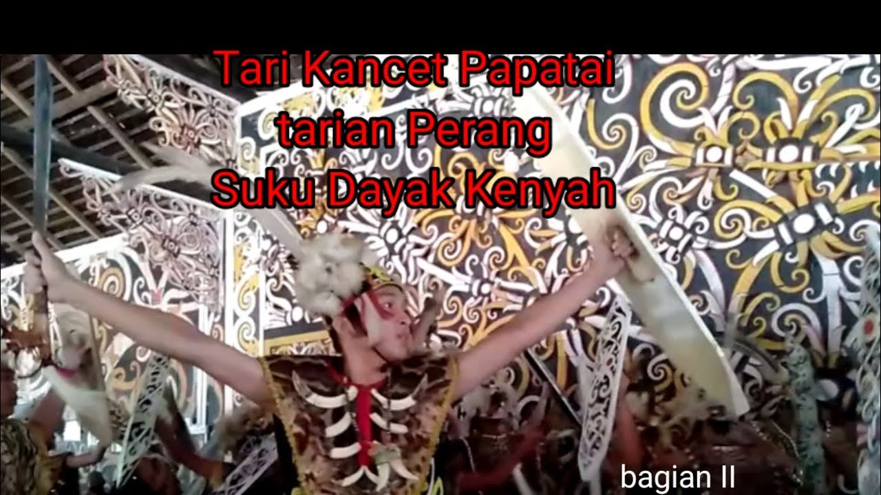 Tari Kancet Papatai || Tari Perang Suku Dayak Kenyah - YouTube