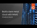 Build your own bare metal cloud with MAAS - Hands-on Tutorial