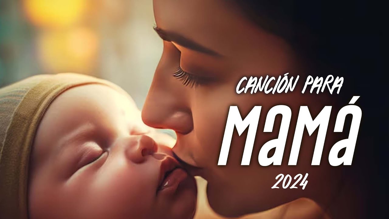 Mejor Canción Para El Día De La Madre Mamá 2025 Youtube
