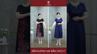 TRUNG NIÊN NÊN CHỌN ĐẦM SUÔNG HAY ĐẦM CHỮ A | THỜI TRANG TRUNG NIÊN LYBEE SHOP| GỌI NGAY: 0981651299