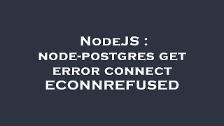 NodeJS : node-postgres get error connect ECONNREFUSED