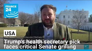 Donald Trump's health secretary pick faces critical Senate grilling • FRANCE 24 English