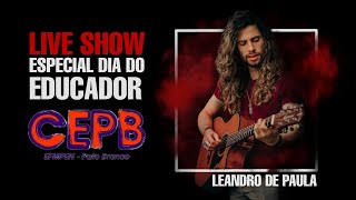 LIVE SHOW ESPECIAL DIA DO EDUCADOR (CEPB)- Leandro de Paula