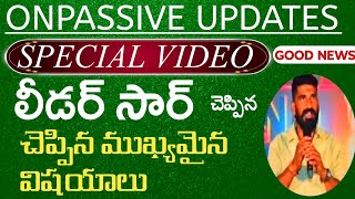 ఒక లీడర్ సార్ చెప్పిన ముఖ్యమైన అంశాలు|Onpassive అప్డేట్స్