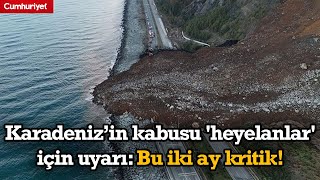 Karadeniz’in kabusu 'heyelanlar' için uyarı: Bu iki ay kritik!