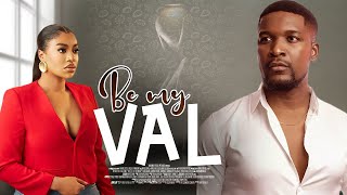 BE MY VAL - A Nigerian Movie