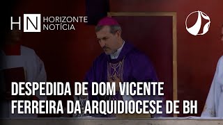 Despedida de Dom Vicente Ferreira da Arquidiocese de BH | Horizonte Notícia