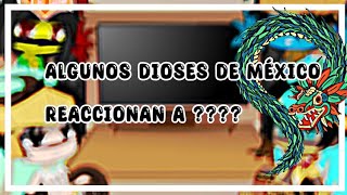 🇲🇽💫✨ALGUNOS DIOSES DE MÉXICO REACCIONAN A ?? par 1/2 ✨💫🇲🇽