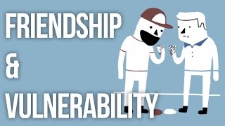 Friendship & Vulnerability