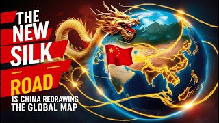 THE NEW SILK ROAD: Is CHINA Redrawing the Global Map?