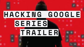 HACKING GOOGLE: Series Trailer (:30)