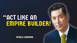 Neville Goddard's - Act Like an Empire Builder: Manifest Success Now (Powerful Technique!)