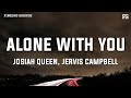 Josiah Queen & Jervis Campbell - Alone With You (Lyrics)