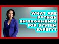 What Are Python Environments For System Safety? - Python Code School