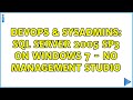 DevOps & SysAdmins: SQL Server 2005 SP3 on Windows 7 - No Management Studio (3 Solutions!!)