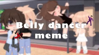 💃🏻belly dancer 🕺🏻 || meme || #gacha