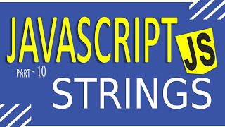 JAVASCRIPT TUTORIAL FOR BEGINNERS | FAST LEARNING | PART - 10 | STRINGS