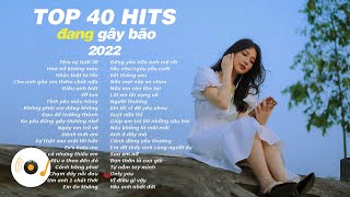 TOP 40 HITS NHẠC TRẺ ĐANG GÂY BÃO CÁC BXH ÂM NHAC -TÂM SỰ TUỔI 30 x KHÁC BIỆT TO LỚN x VỠ TAN