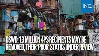 DSWD: 1.3 million 4Ps recipients may be removed, their ‘poor’ status under review