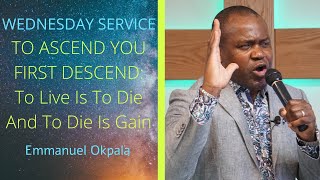 WEDNESDAY SERVICE: TO ASCEND YOU FIRST DESCEND:To Live Is To Die And To Die Is G