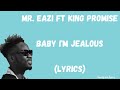 MR  EAZI FT KING PROMISE-BABY I'M JEALOUS (LYRICS)