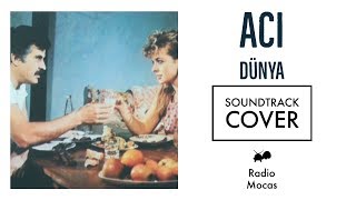 Acı Dünya  (cover) - Radio Mocas Project (soundtrack )