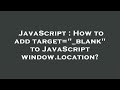 JavaScript : How to add target=