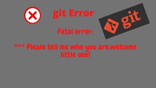 please tell me who you are error | How to Configure Username & Email using Git Bash