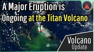 A Major Eruption is Ongoing; Titan Ridge Volcano Update