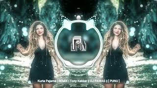 Kurta Pajama | REMiX | Tony Kakkar || DJ PAWAS || [ PUNU ]