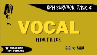 [RPH SURVIVAL] #TASK4 | VOCAL 1 - MINEFIELDS by TAKO vs GIGI