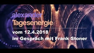 Alexanders Tagesenergie 113 - Teil 1v3 - mit Frank Stoner |  12.4.2018