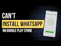 How To Fix Can't Install WhatsApp On Google Play (Fix WhatsApp Install Issues on Android)