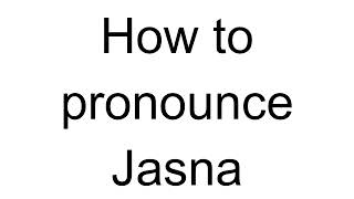 How to Pronounce Jasna (Croatian)